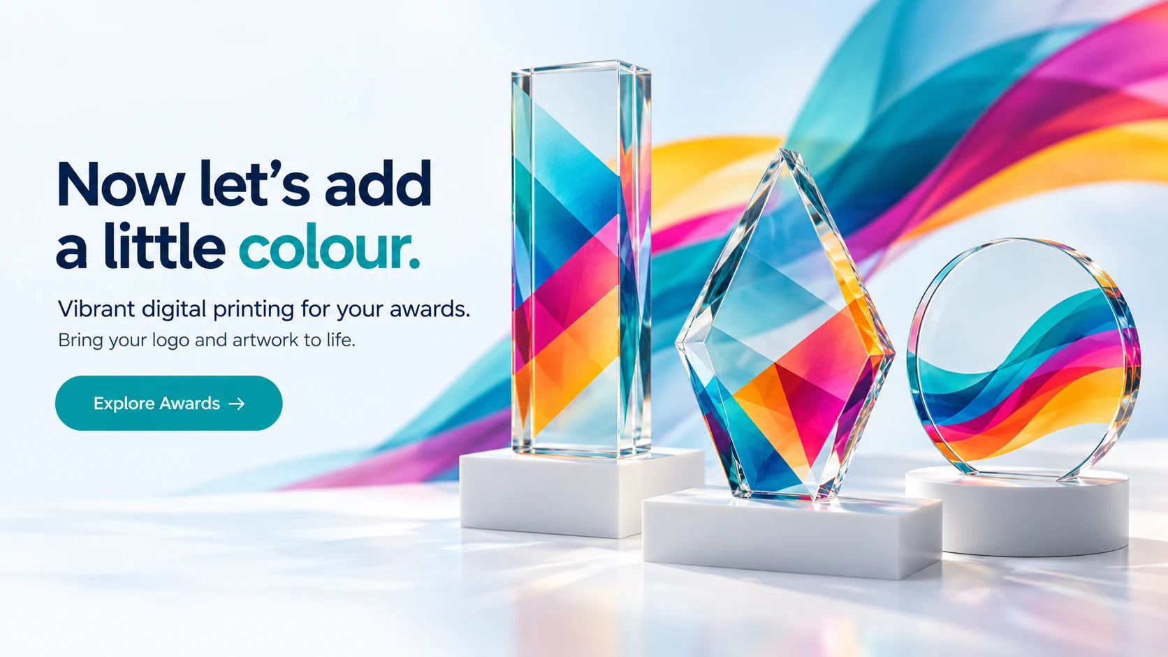 Now let’s add a little colour. Vibrant digital printing for your awards. Explore Awards.